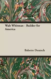 Walt Whitman - Builder for America - Babette Deutsch