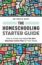The Homeschooling Starter Guide - Riley Gina M.