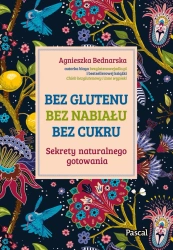 eBook Bez glutenu, bez nabiału, bez cukru. Sekrety naturalnego gotowania - Agnieszka Bednarska epub mobi