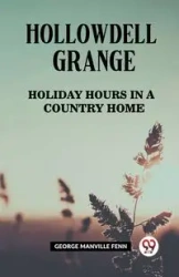 Hollowdell Grange Holiday Hours in a Country Home - George Manville Fenn