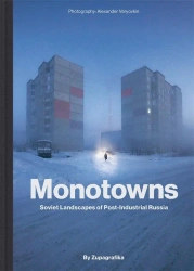 Monotowns. Soviet Landscapes of Post-Industrial... - Zupagrafika