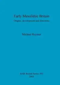 Early Mesolithic Britain - Michael Reynier