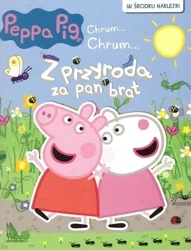 Peppa Pig. Chrum... Chrum Z przyrodą za pan brat - praca zbiorowa