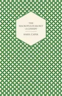 The Macropulos Secret - A Comedy - Čapek Karel