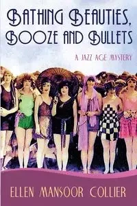 Bathing Beauties, Booze and Bullets - Ellen Collier Mansoor