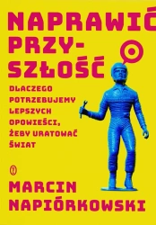 Naprawić przyszłość - Marcin Napiórkowski