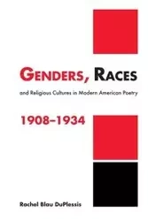 Genders, Races, and Religious Cultures in Modern American Poetry, 1908 1934 - Rachel DuPlessis Blau