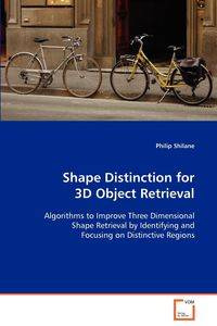 Shape Distinction for 3D Object Retrieval - Philip Shilane