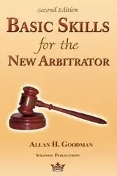 Basic Skills for the New Arbitrator, Second Edition - Goodman Allan  H.