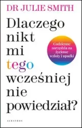 Dlaczego nikt mi wcześniej tego nie powiedział? - Julie Smith