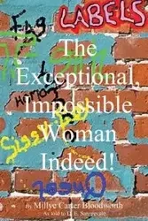 The Exceptional, Impossible Woman Indeed! Labels - Carter Bloodworth Millye