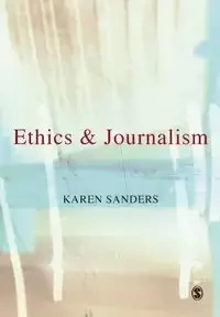 Ethics and Journalism - Karen Sanders