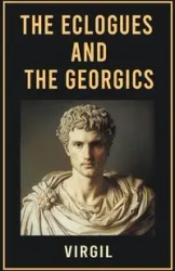 The Eclogues and The Georgics - Virgil
