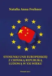 Stosunki Unii Europejskiej z Chińską Republiką Ludową w XXI wieku - NATALIA ANNA FECHNER