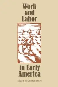 Work and Labor in Early America - Innes Stephen