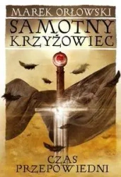 Samotny krzyżowiec T.3 Czas przepowiedni - Marek Orłowski