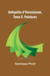 Antiquités d'Herculanum, Tome II. Peintures - Piroli Tommaso