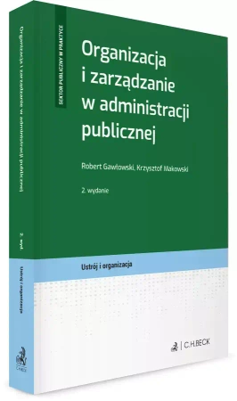 Organizacja i zarządzanie w administracji publicz. - Robert Gawłowski, Krzysztof Makowski