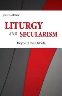 Liturgy and Secularism - Geldhof Joris