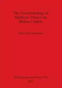 The Zooarchaeology of Medieval Alava in its Iberian Context - Grau-Sologestoa Idoia