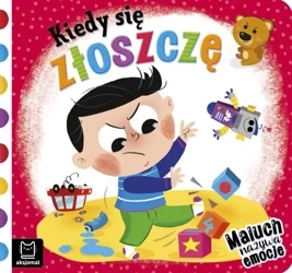 Kiedy się złoszczę. Maluch nazywa emocje - Anna Podgórska