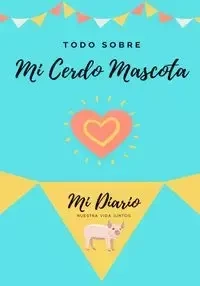 Todo Sobre Mi Cerdo Mascota - Co Petal Publishing