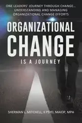 Organizational Change is a Journey - Mitchell Sherman Lee II Dr.