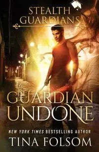 Guardian Undone (Stealth Guardians #4) - Tina Folsom