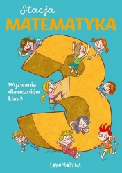 Stacja Matematyka. Wyzwania dla uczniów klas 3 - Marzenna Grochowalska, Margaryta Orzechowska