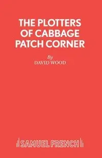 The Plotters of Cabbage Patch Corner - A Musical Play for Children - David Wood