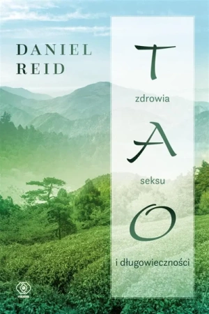 Tao zdrowia, seksu i długowieczności - Daniel Reid, Tomasz Sikora