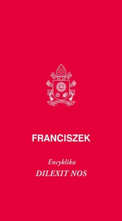 Dilexit nos. Encyklika o miłości ludzkiej... - Franciszek