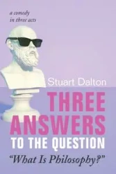 Three Answers to the Question "What Is Philosophy?" - Dalton Stuart