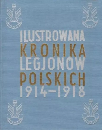 Ilustrowana Kronika Legjonów 1914-1918 - praca zbiorowa
