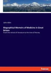 Biographical Memoirs of Medicine in Great Britain - John Aikin