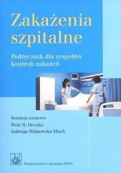 Zakażenia szpitalne. Podręcznik dla zespołów... - Piotr Bogumił Heczko, Jadwiga Wójkowska-Mach