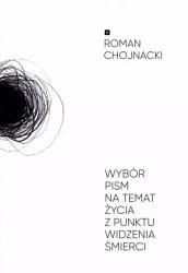 Wybór pism na temat życia z punktu widzenia... - Roman Chojnacki
