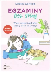 Egzaminy Bez Spiny. Wiesz więcej i potrafisz więcej niż ci się wydaje (wyd. 2022) - Elżbieta Zubrzycka