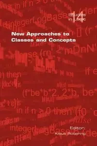 New Approaches to Classes and Concepts