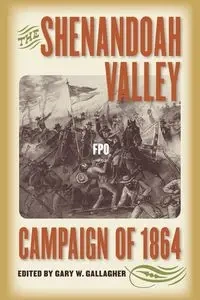 The Shenandoah Valley Campaign of 1864 - Gallagher Gary W.