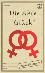 Die Akte "Glück" - Sabine Schubert
