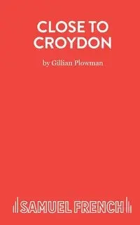 Close to Croydon - Gillian Plowman