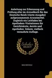 Anleitung zur Erkennung und Prüfung aller im Arzneibuch für das Deutsche Reich (vierte Ausgabe) aufgenommenen Arzneimittel. Zugleich ein Leitfaden bei Apotheken-Visitationen für Gerichtsärzte, Aerzte und Apotheker. Zehnte, vielfach vermehrte Auflage. - Ma