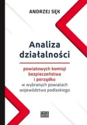 Analiza działalności powiatowych komisji bezpieczeństwa i porządku w wybranych powiatach województwa podlaskiego - ANDRZEJ SĘK