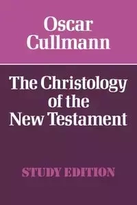 The Christology of the New Testament - Oscar Cullmann