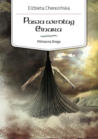 Północna Droga Tom 3 Pasja według Einara - Elżbieta Cherezińska