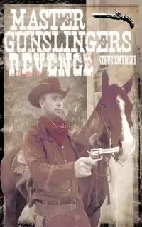 Master Gunslingers Revenge - Steven R. Smyrski