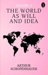 The World As Will And Idea Volume - 1 - Arthur Schopenhauer