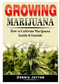 Growing Marijuana - Dennis Jayton