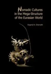 Nomadic Cultures in the Mega-Structure of the Eurasian World - Chernykh Evgenij N.